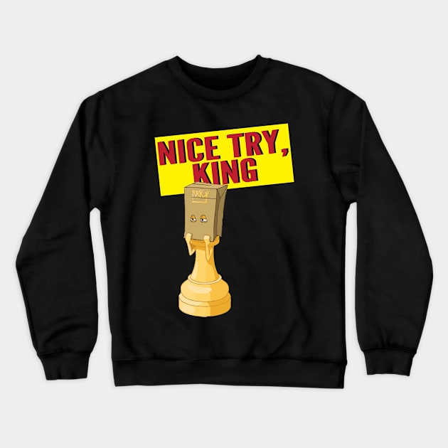 Nice Try King Crewneck Sweatshirt by wiswisna